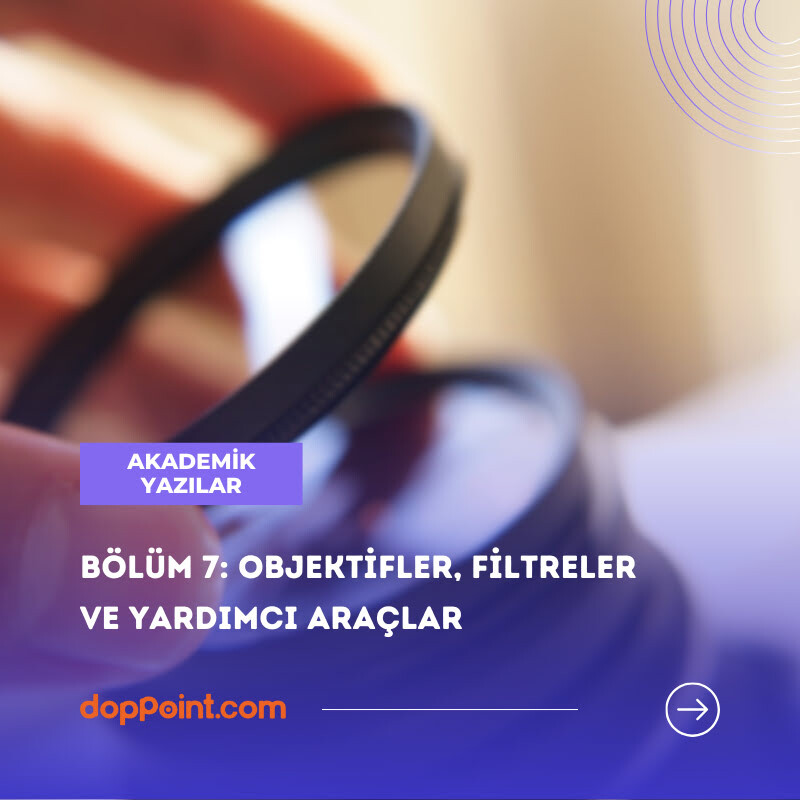 Bölüm 7: Objektifler, Filtreler ve Yardımcı Araçlar