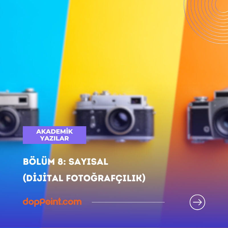 Bölüm 8: Sayısal (Dijital Fotoğrafçılık)