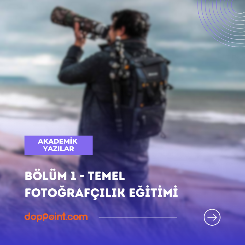 Bölüm 1 - TEMEL FOTOĞRAFÇILIK EĞİTİMİ