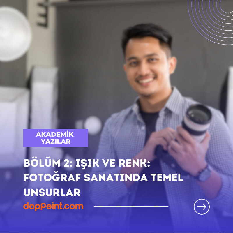 Bölüm 2: Işık ve Renk: Fotoğraf Sanatında Temel Unsurlar